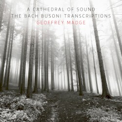 A Cathedral of Sound- The Bach Busoni Transcriptions