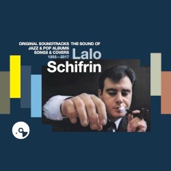 The Sound of Lalo Schifrin: Original Soundtracks, Jazz and Pop Albums, Songs and Covers, 1955–2017