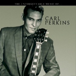 The Unforgettable Music Of... Carl Perkins