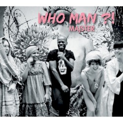 Who Man ?!