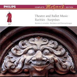 Complete Mozart Edition, Vol. 17: Theatre and Ballet Music, Rarities, Surprises