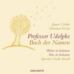 Professor Udolphs Buch der Namen. Woher sie kommen, was sie bedeuten