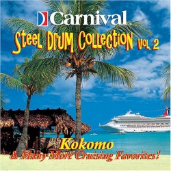 Carnival Steel Drum Collection, Vol. 2: Kokomo & Many More Cruising Favorites!