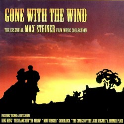 Gone With the Wind - The Essential Max Steiner Film Music Collection