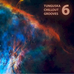 Tunguska Chillout Grooves, Volume 6