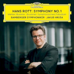 Hans Rott: Symphony no. 1 / Mahler: Blumine / Bruckner: Symphonisches Präludium