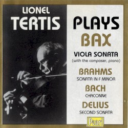 Bax: Viola Sonata / Brahms: Sonata in F minor / Bach: Chaconne / Delius: Second Sonata