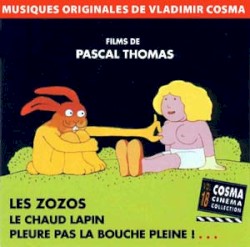 Cosma Cinéma Collection, Volume 18 : Films de Pascal Thomas : Les Zozos / Le Chaud Lapin / Pleure pas la bouche pleine ! …