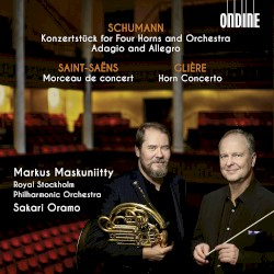 Schumann: Konzerstück for Four Horns and Orchestra / Adagio and Allegro / Saint-Saëns: Morceau de concert / Glière: Horn Concerto