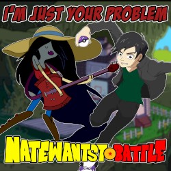 I'm Just Your Problem (from "Adventure Time")