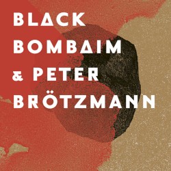Black Bombaim & Peter Brötzmann