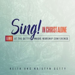Sing! In Christ Alone (Live At The Getty Music Worship Conference)