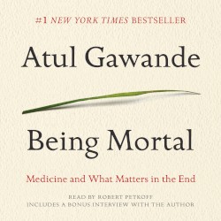 Being Mortal: Medicine and What Matters in the End