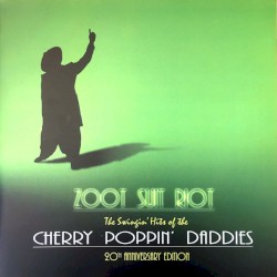 Zoot Suit Riot: The Swingin’ Hits of the Cherry Poppin’ Daddies (20th anniversary edition)