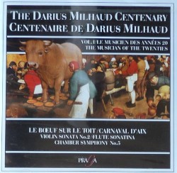 The Darius Milhaud Centenary, Volume 1: Le Bœuf sur le Toit / Carnaval d'Aix / Violin Sonata no. 2 / Flute Sonatina / Chamber Symphony no. 5