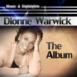 Music & Highlights: Dionne Warwick - The Album