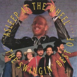The Swingin’ Best of Asleep at the Wheel