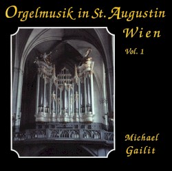 Orgelmusik in St. Augustin Wien, Vol. 1