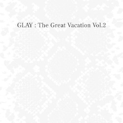 THE GREAT VACATION VOL.2 〜SUPER BEST OF GLAY〜