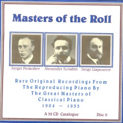 Masters of the Roll: Rare Original Recordings From the Reproducing Piano by the Great masters of Classical Piano 1904 - 1935: A 32 CD Catalogue: Disc 9