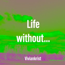 Life without…