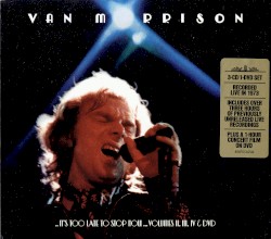 ..It’s Too Late to Stop Now…Volumes II, III, IV & DVD