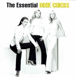 The Essential Dixie Chicks