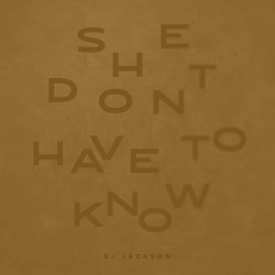 She Don't Have To Know