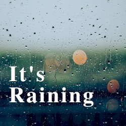 It’s Raining