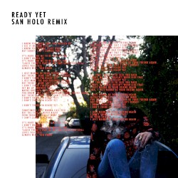 Ready Yet (San Holo remix)
