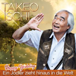 Takeo Ischi - Ein Jodler zieht hinaus in die Welt