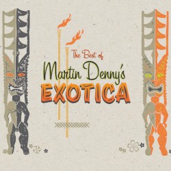 The Best of Martin Denny’s Exotica
