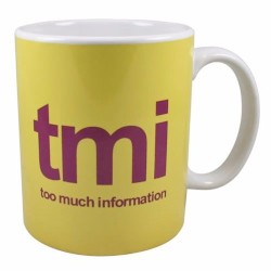 TMI (Too Much Information)