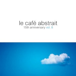 Le Café Abstrait, Volume 8: 15th Anniversary