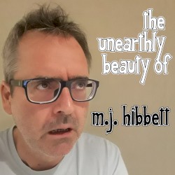 The Unearthly Beauty of MJ Hibbett