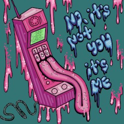 No, It’s Not You It’s Me