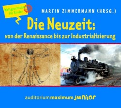 Die Neuzeit: Von der Renaissance bis zur Industrialisierung