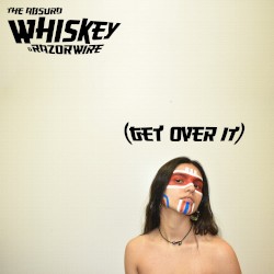 Whiskey & Razorwire (Get Over It)