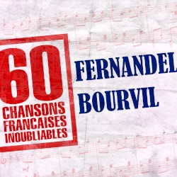 60 chansons françaises inoubliables de Fernandel et Bourvil