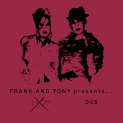 Frank & Tony Presents… 005