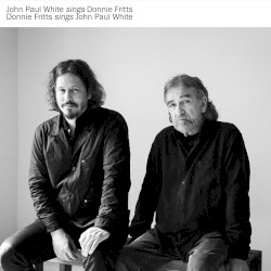 John Paul White Sings Donnie Fritts / Donnie Fritts Sings John Paul White