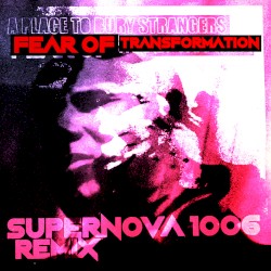 Fear of Transformation (SUPERNOVA 1006 remix)