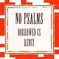 No Psalms (Borrowed CS remix)