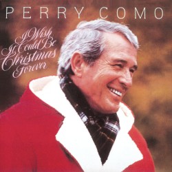 I Wish It Could Be Christmas Forever