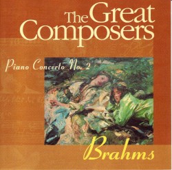 The Great Composers: Brahms: Piano Concerto No. 2 in B Flat Major Op. 83
