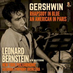 Gershwin: Rhapsody in Blue & An American in Paris by Leonard Bernstein