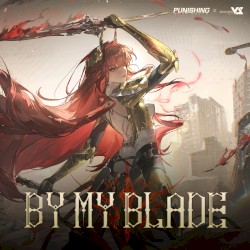 By My Blade (From Punishing Gray Raven: Spark to Wildfire)