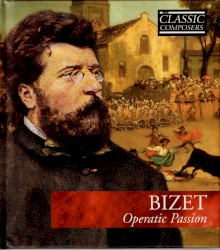Bizet: Operatic Passion (The Classic Composers – Late Romantic 5)
