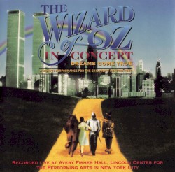 The Wizard of Oz in Concert: Dreams Come True