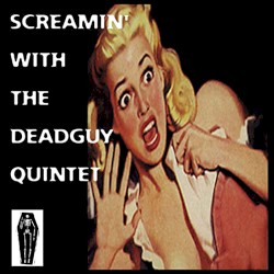 Screamin' With the Deadguy Quintet